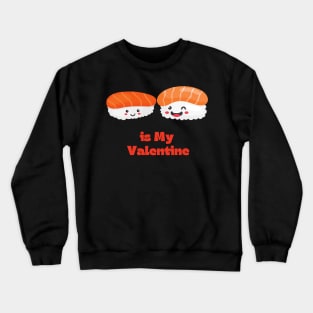 Sushi Is My Valentine Crewneck Sweatshirt